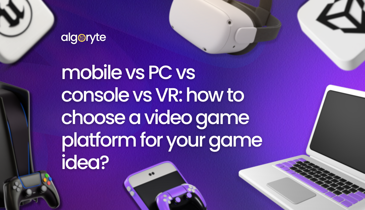 Mobile vs. PC vs. Console vs. VR - How to choose a video game platform for your game